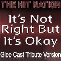 The Hit Nation - It's Not Right But It's Okay - Glee Cast Tribute Version
