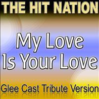 The Hit Nation - My Love Is Your Love - Glee Cast Tribute Version