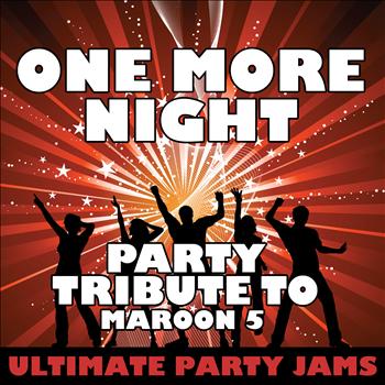 Ultimate Party Jams - One More Night (Party Tribute to Maroon 5) – Single