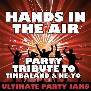 Ultimate Party Jams - Hands in the Air (Party Tribute to Timbaland & Ne-Yo) – Single