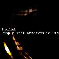 Inkfish - People That Deserves To Die