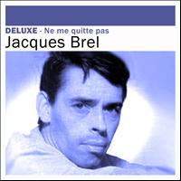 Jacques Brel - Deluxe: Ne me quitte pas