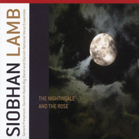 Danish National Vocal Ensemble / Danish Radio Big Band / Gerard Presencer - Lamb, Siobhan: The Nightingale & the Rose