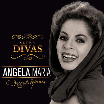 Angela Maria - Série Super Divas - Angela Maria
