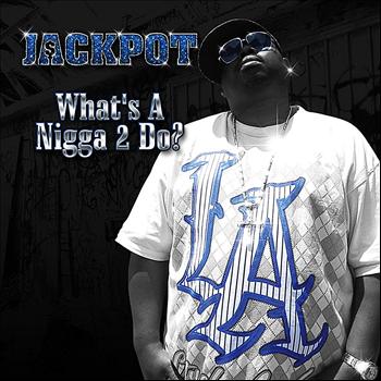 Jackpot - What's a Nigga to Do