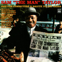 Sam "The Man" Taylor - Jazz for Commuters / Salute to the Saxes