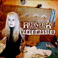 Redneck Social Club - Naked Wasted (Explicit)