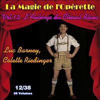 Luc Barney - L'Auberge du Cheval Blanc - La Magie de l'Opérette en 38 volumes - Vol. 12/38