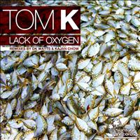 Tom K - Lack of Oxygen