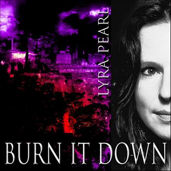 Lyra Pearl - Burn It Down