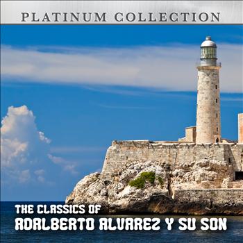 Adalberto Alvarez Y Su Son - The Classics Of Adalberto Alvarez y Su Son