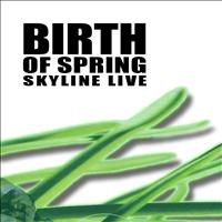 Skyline Live - Birth of Spring