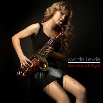 Martin Levrie - Sax Makes It Right (Original Mix)