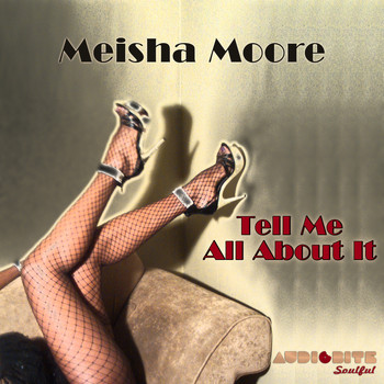 Meisha Moore - Tell Me All About It