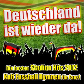 Various Artists - Deutschland ist wieder da - Die besten Stadion Hits 2012 Kult Fussball Hymnen für Fans!