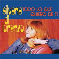 Silvana Di Lorenzo - Todo Lo Que Quiero De Ti