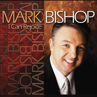 Mark Bishop - I Can Rejoice
