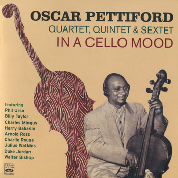 Oscar Pettiford - Quartet, Quintet & Sextet - In a Cello Mood