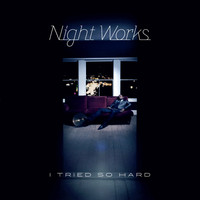 Night Works - I Tried so Hard (Remixes)