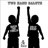 Two Hand Salute - Over The Tabla/Drip Drop EP