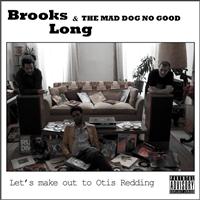 Brooks Long & The Mad Dog No Good - Let's Make Out to Otis Redding