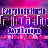 Audio Idols - Everybody Hurts (Tribute to Avril Lavigne) - Single