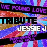 Audio Idols - We Found Love (A Tribute to Jessie J) - Single
