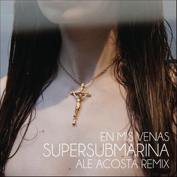 Supersubmarina - En Mis Venas (Ale Acosta Remix)