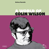 Anthony Reynolds - A World of Colin Wilson