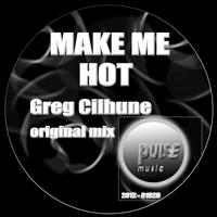 Greg Cilhune - Make Me Hot