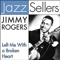 Jimmy Rogers - Left Me With a Broken Heart (JazzSellers)