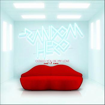 Random Hero - Could You Be My Love