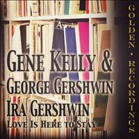 Gene Kelly, George Gershwin, Ira Gershwin - Love Is Here to Stay