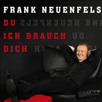 Frank Neuenfels - Du ich brauch dich