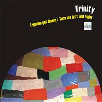 Trinity - I Wanna Get Down / Turn Me Left & Right