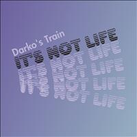 Darko’s Train - It's Not Life