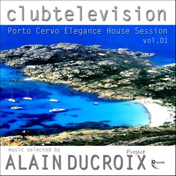 Alain Ducroix - Clubtelevision Porto Cervo Elegance House Session, Vol 1 (Explicit)