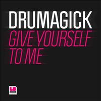 Drumagick - Give Yourself to Me