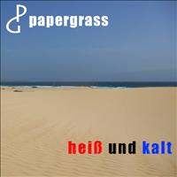 Papergrass - Heiss und kalt