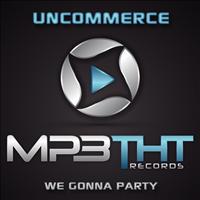 Uncommerce - We Gonna Party (Club Mix)