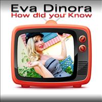 Eva Dinora - How Did You Know