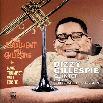 Dizzy Gillespie Quintet - Have Trumpet Will Excite! - The Ebullient Mr. Gillespie