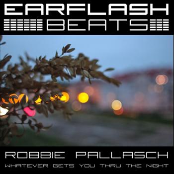 Robbie Pallasch - Whatever Gets You Thru the Night
