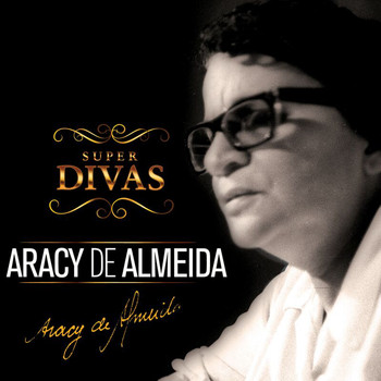 Aracy De Almeida - Série Super Divas - Aracy de Almeida