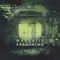 Everyone Dies In Utah - You Are Now Manually Breathing (Single)