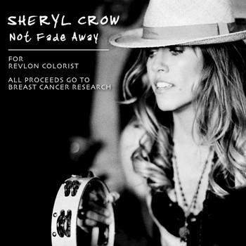 Sheryl Crow - Not Fade Away (for Revlon Colorist.  All proceeds to Breast Cancer Research)