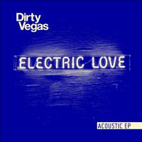 Dirty Vegas - Electric Love Acoustic EP