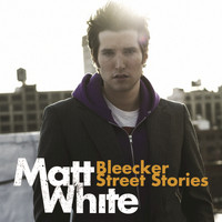 Matt White - Bleeker Street Stories