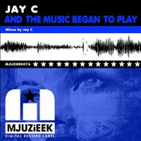 Jay C - And The Music Began To Play