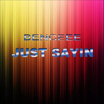 Benceee - Just Sayin